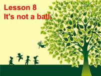 英语三年级上册Lesson 8 It’s not a ball.图片课件ppt