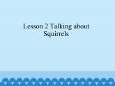 Lesson 1.2 Talking about Squirrels_课件1