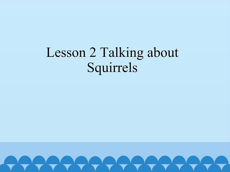 Lesson 1.2 Talking about Squirrels_课件101