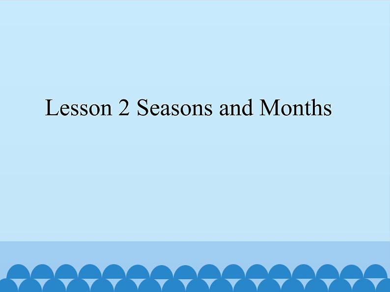 Lesson 2.2 Seasons and Months_课件1第1页