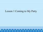 Lesson 3.1 Coming to My Party_课件1