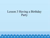 Lesson 3.3 Having a Birthday Party_课件1