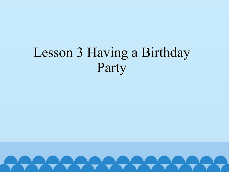 Lesson 3.3 Having a Birthday Party_课件101