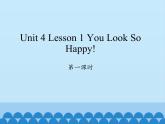 川教版四年级下册英语unit 4 Lesson 1 You Look So Happy 第一课时_课件1