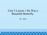 川教版英语六年级下册unit 3 Lesson 1 He was a beautiful butterfly 第二课时_课件1