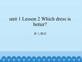 川教版英语六年级下册unit 1 Lesson 2 Which dress is better 第二课时_课件1