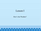 川教版四年级下册英语Lesson I  How's the Weather_课件1