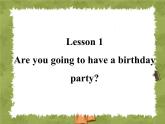 六年级上册英语课件-lesson 1 are you going to have a birthday party ｜科普社版（三起）(共18张ppt)