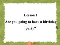 2020-2021学年Lesson 1:Are you going to have a birthday party?说课课件ppt