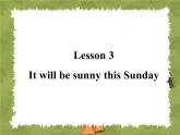 六年级上册英语课件-lesson 3 it will be sunny this sunday ｜科普版（三起）(共18张ppt)