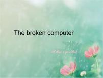 2021学年unit 5 The broken computer示范课ppt课件