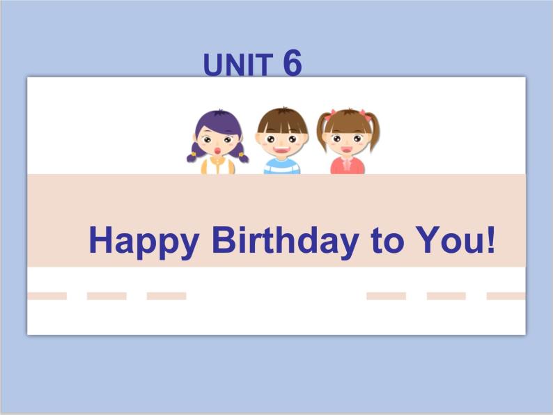 unit 6 happy birthday to you课件+素材01