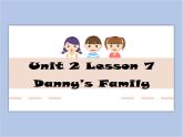 冀教版英语（一起）一年级下册Unit 2 Lesson 7 Danny's Family 课件