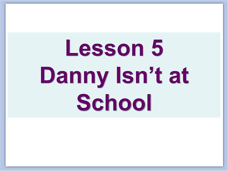 冀教版英语（一起）三年级下册Unit 1 How Do You Feel Lesson 5 Danny Isn't at School 课件02