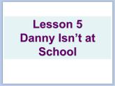 冀教版英语（一起）三年级下册Unit 1 How Do You Feel Lesson 5 Danny Isn't at School 课件