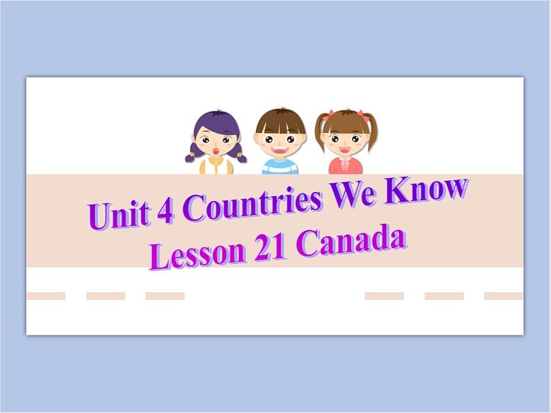 冀教版英语（一起）四年级下册Unit 4 Countries We Know Lesson 21 Canada 课件2第1页