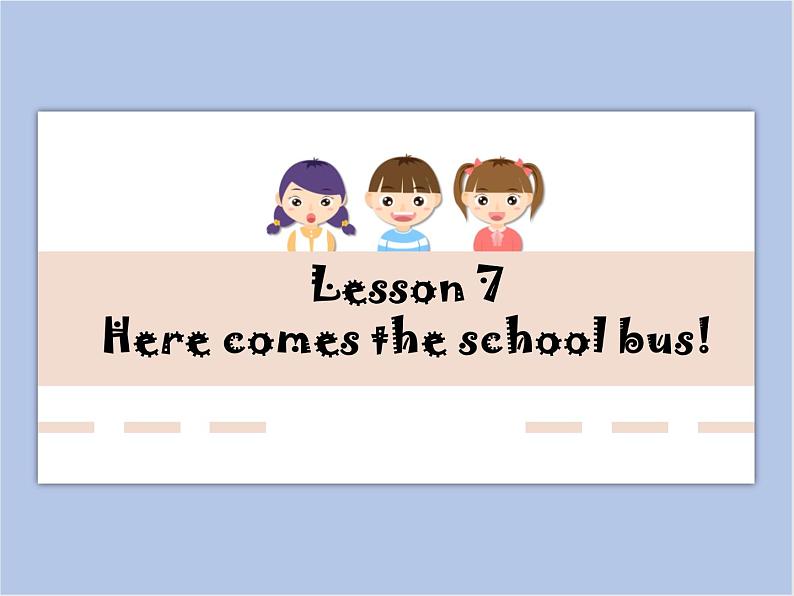 冀教版英语（一起）五年级下册Unit 2 Lesson 7 Here comes the school bus 课件01