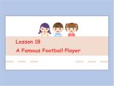 冀教版英语（一起）五年级下册Unit 3 Lesson18 A Famous Football Player课件