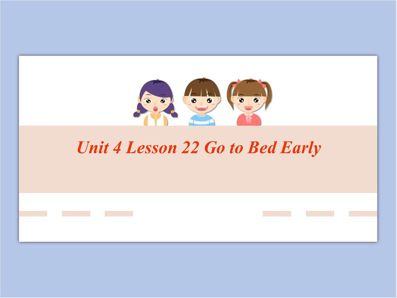 冀教版英语（一起）五年级下册Unit 4 Lesson 22 Go to Bed Early课件第1页