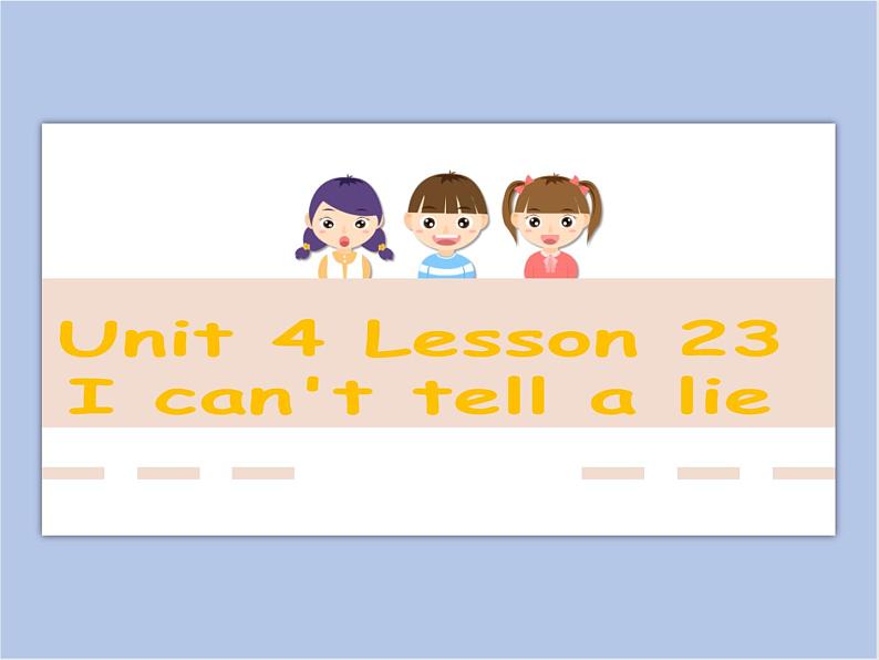 冀教版英语（一起）五年级下册Unit 4 Lesson 23 I can't tell a lie课件01