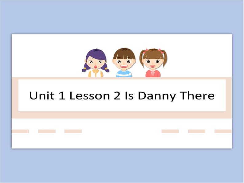 冀教版英语（一起）六年级下册Unit 1 Lesson 2 Is Danny There课件01