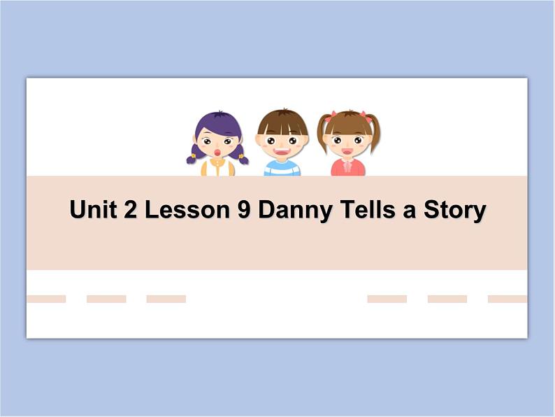 冀教版英语（一起）六年级下册Unit 2 Lesson 9 Danny Tells a Story课件01