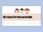 冀教版英语（一起）六年级下册Unit 2 Lesson 8 The Tortoise and the Rabbit课件