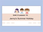 冀教版英语（一起）六年级下册Unit 3 Lesson 13 Jenny‘s Summer Holiday 课件