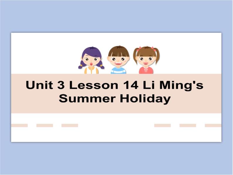 冀教版英语（一起）六年级下册Unit 3 Lesson 14 Li Ming‘s Summer Holiday 课件01