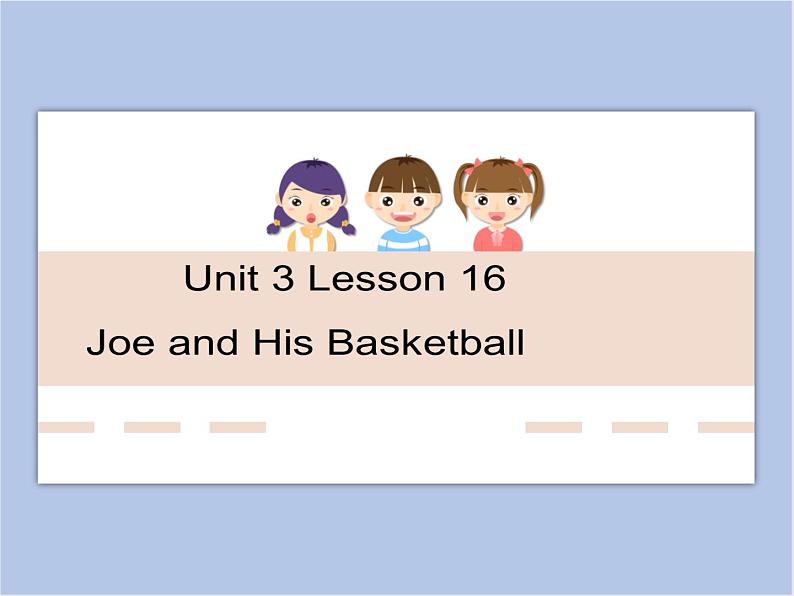 冀教版英语（一起）六年级下册Unit 3 Lesson 16 Joe and His Basketball 课件01