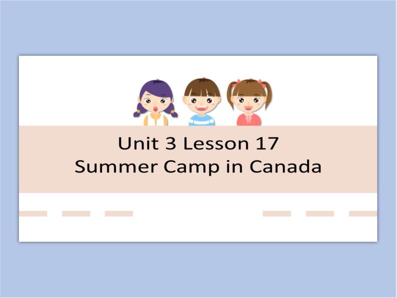 冀教版英语（一起）六年级下册Unit 3 Lesson 17 Summer Camp in Canada 课件01