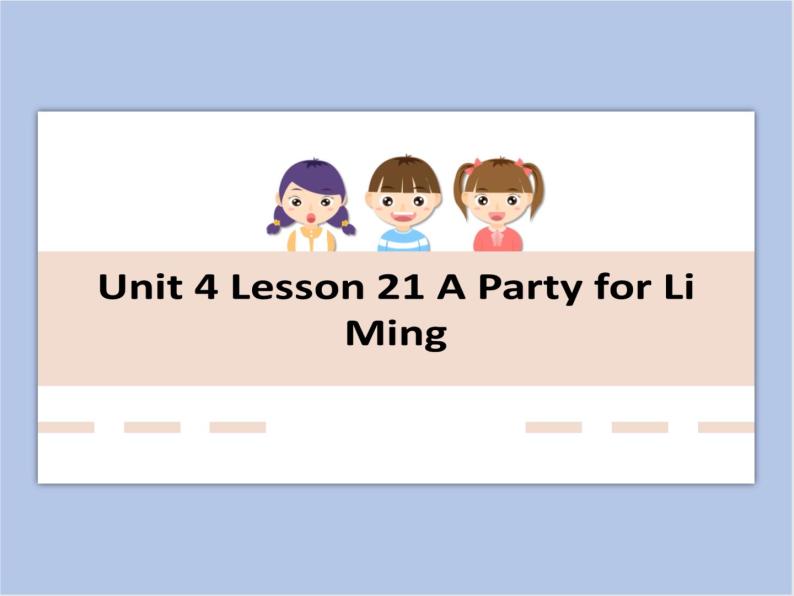 冀教版英语（一起）六年级下册Unit 4 Lesson 21 A Party for Li Ming 课件01