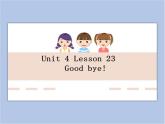 冀教版英语（一起）六年级下册Unit 4 Lesson 23 Godbye! 课件