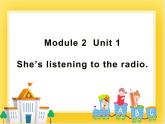 外研版（一起）英语二年级下册课件 Module 2《Unit 1 She’s listening to the radio》