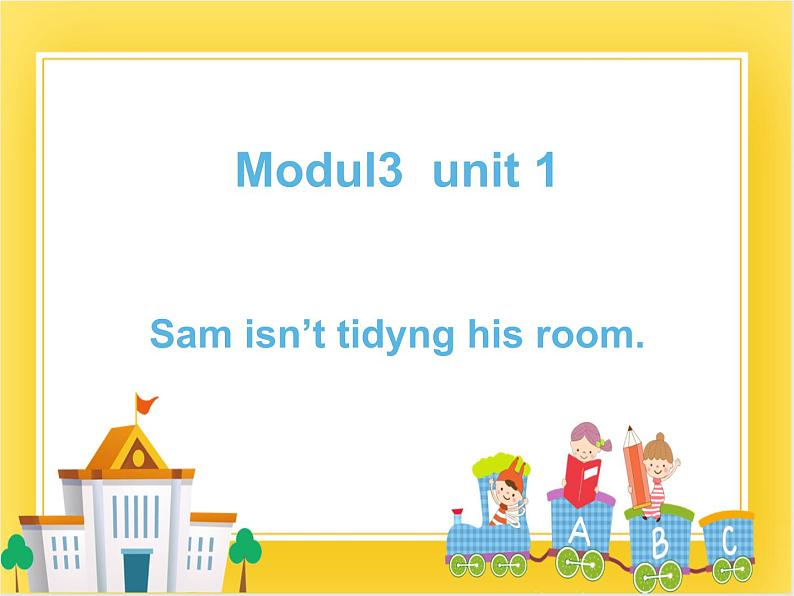 外研版（一起）英语二年级下册课件 Module 3《Unit 1 Sam isn’t tidying his room》01