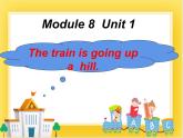外研版（一起）英语二年级下册课件 Module 8《Unit 1 The train is going up a hill》