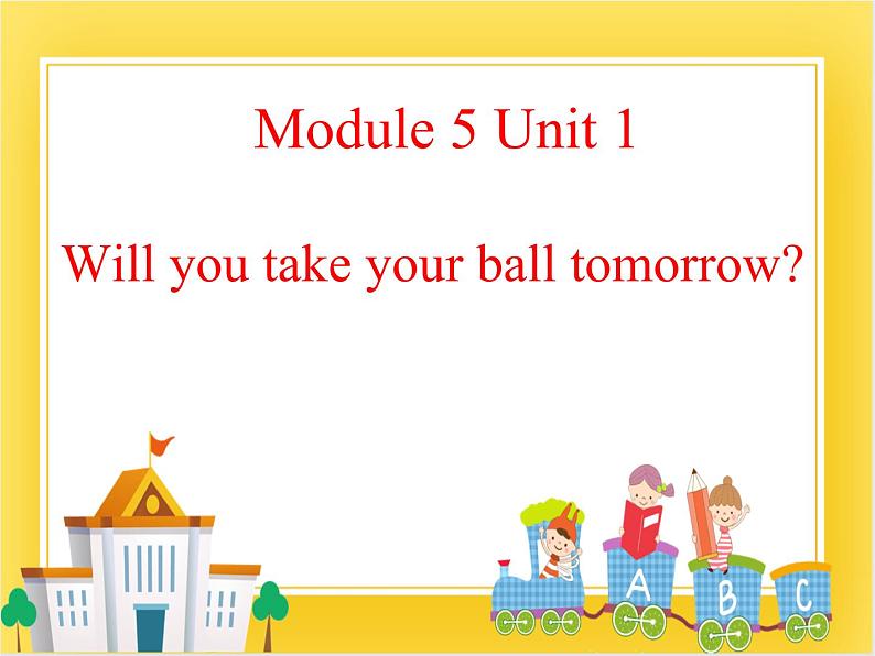 外研版（一起）英语三年级下册课件 《Module 5Unit 1 Will you take your ball tomorrow_》第1页