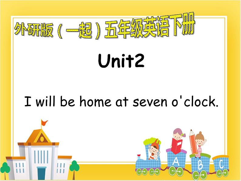 外研版（一起）英语五年级下册课件 《Module7Unit 2 I'll be home at 7 o’clock.》01