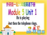 外研版（一起）英语六年级下册课件 《Module 5Unit 1 He is playing but then the telephone rings.》