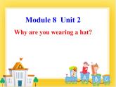 外研版（一起）英语六年级下册课件 《Module 8Unit 2 Why are you wearing a hat》