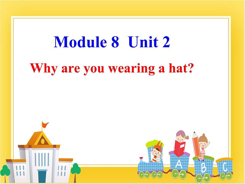 外研版（一起）英语六年级下册课件 《Module 8Unit 2 Why are you wearing a hat》01