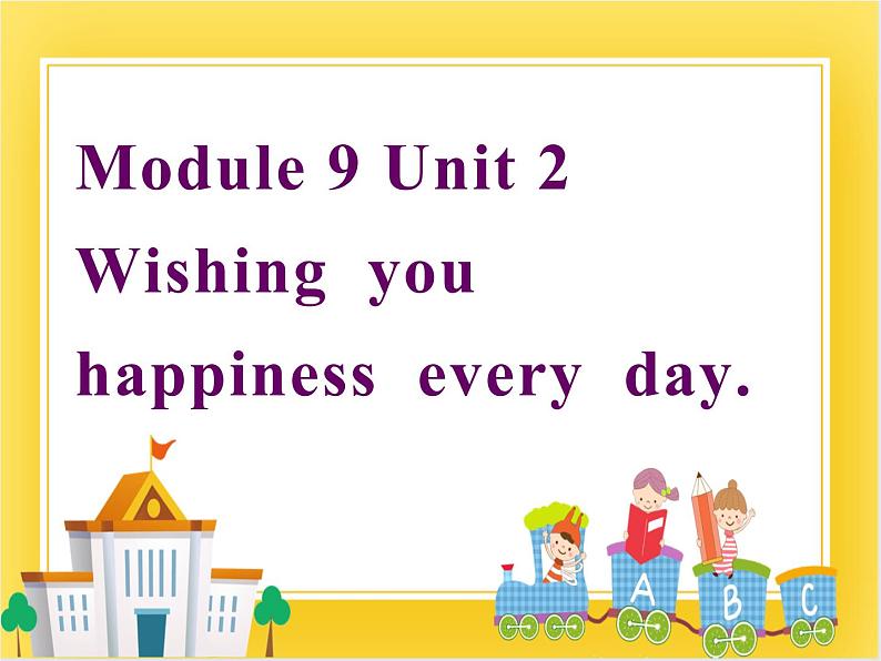 外研版（一起）英语六年级下册课件 《Module 9Unit 2 Wishing you happiness every day.》01