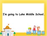 外研版（一起）英语六年级下册课件 《Module 10Unit 2 I'm going to Lake Middle School.》