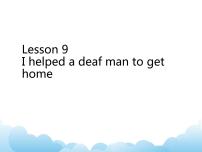 科普版六年级下册Lesson 9 I helped a deaf man to get home示范课课件ppt