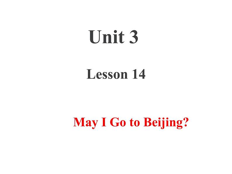 U3-L14 May I Go to Beijing？ 上课课件第1页