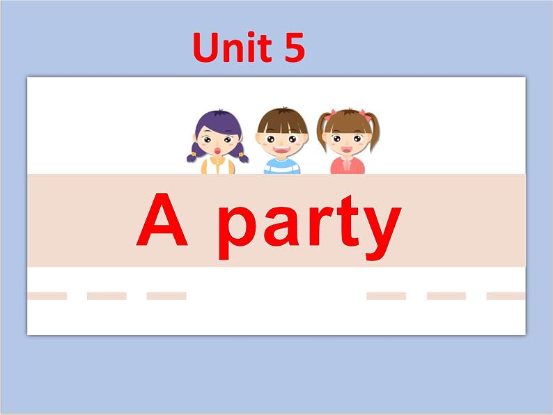 Unit 5 A party课件+音频＋教案＋素材01