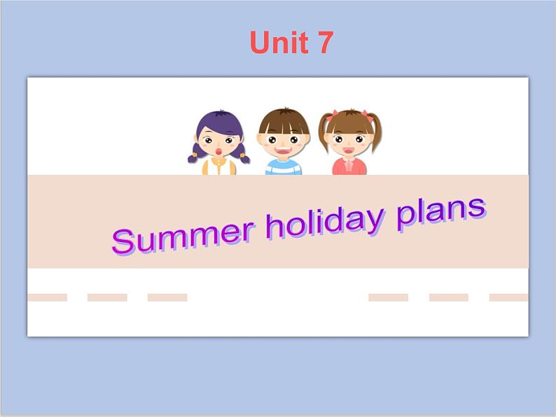 Unit 7 Summer holiday plans 课件 3第1页