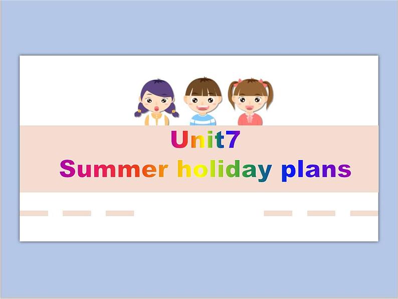 Unit 7 Summer holiday plans 课件 2第1页