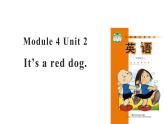 Module 4 Unit 2 It's a red dog课件PPT