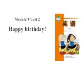 Module 9 Unit 2 Happy birthday!课件PPT